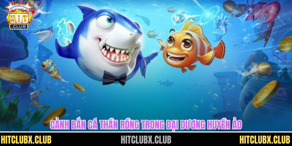 Bắn Cá Thần Rồng HITCLUB - Hành Trình Đại Dương Huyền Ảo Cuốn Hút Bắn Cá Thần Rồng HITCLUB - Hành Trình Đại Dương Huyền Ảo Cuốn Hút