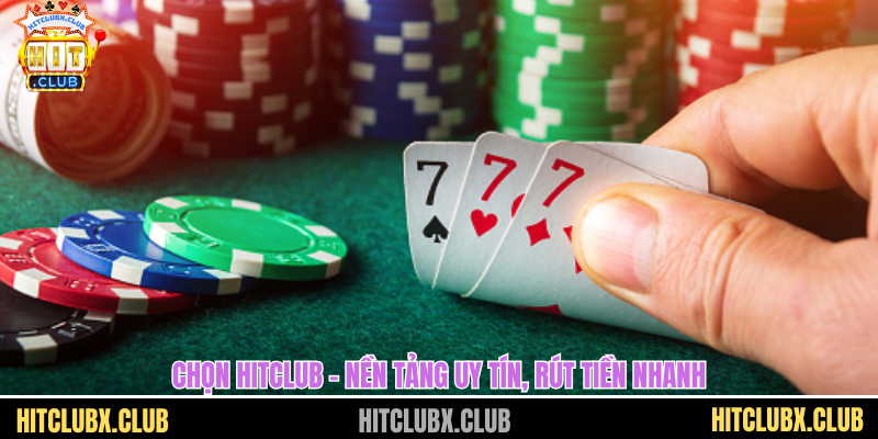 Chọn HITCLUB – nền tảng uy tín, rút tiền nhanh