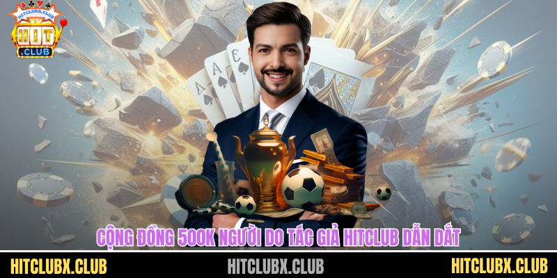tác giả Hitclub Cộng đồng 500K người do tác giả HITCLUB dẫn dắt