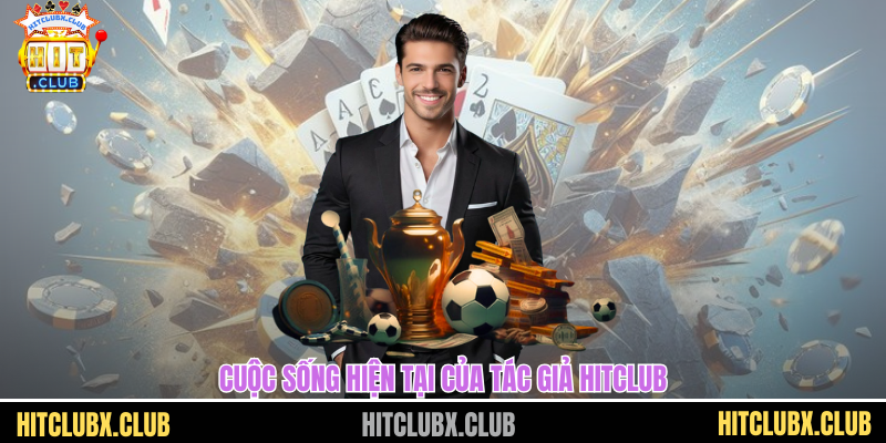 tác giả Hitclub Cuộc sống hiện tại của tác giả HITCLUB