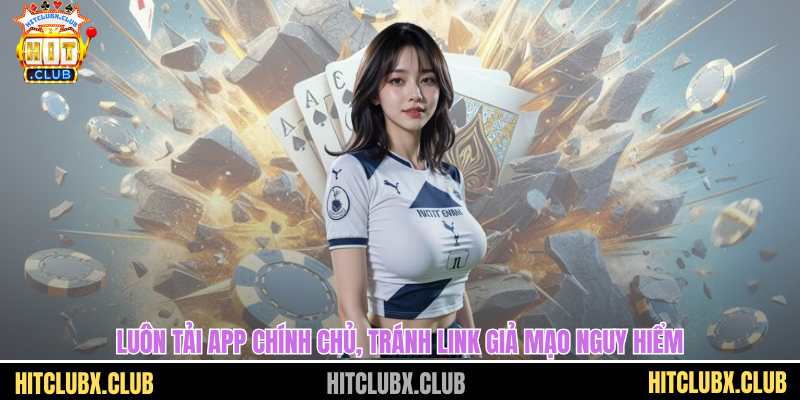 Luôn tải app chính chủ, tránh link giả mạo nguy hiểm