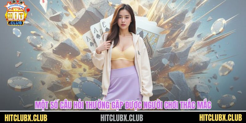 Một số câu hỏi thường gặp được người chơi thắc mắc