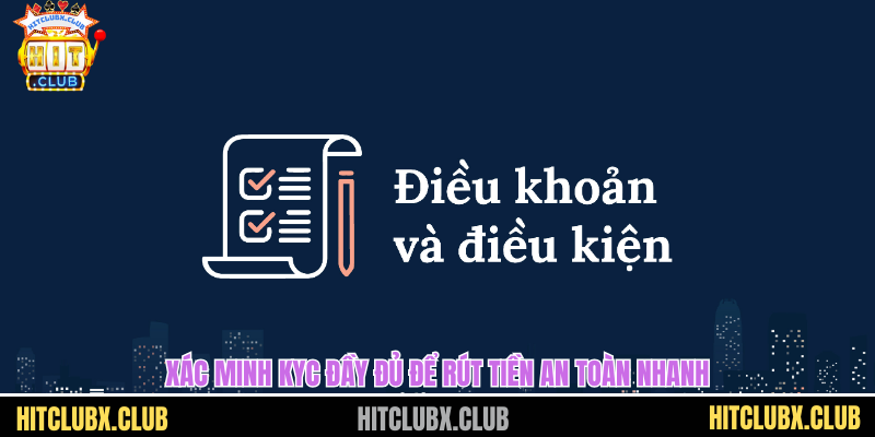điều khoản điều kiện Xác minh KYC đầy đủ để rút tiền an toàn nhanh